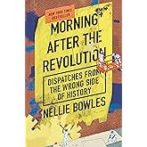 Morning After the Revolution: Dispatches from the Wrong Side of History