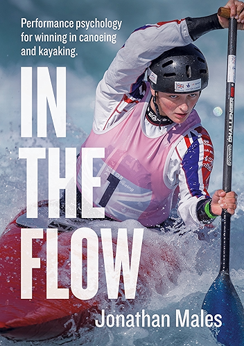 Download In The Flow: Performance psychology for winning in canoeing and kayaking (English Edition) PDF