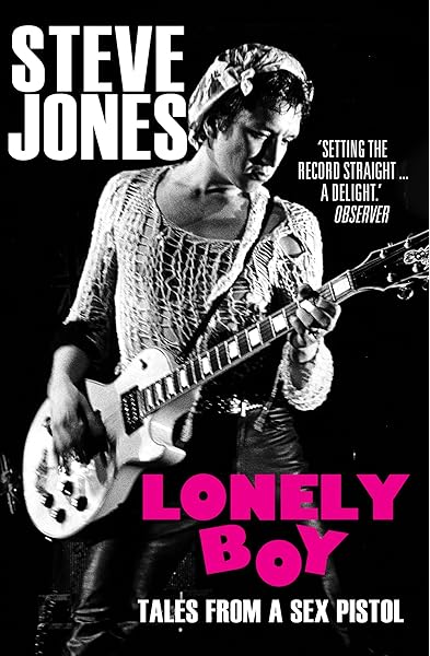 Lonely Boy Tales From A Sex Pistol Jones Steve Amazon Com Books