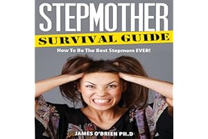 Stepmother Survival Guide: How to Be the Best Stepmom EVER: Step Family, Book 2