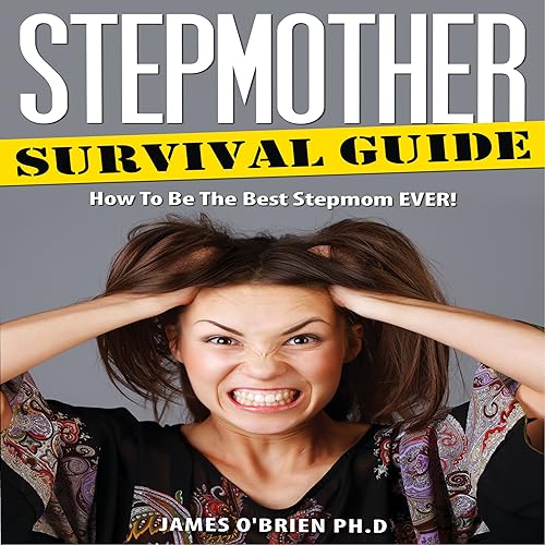 Download Stepmother Survival Guide: How to Be the Best Stepmom EVER: Step Family, Book 2 PDF