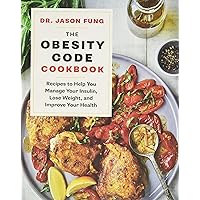 The Obesity Code Cookbook: Recipes to Help You Manage Insulin, Lose Weight, and Improve Your Health (The Wellness Code)