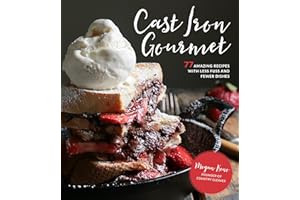 Cast Iron Gourmet: 77 Amazing Recipes with Less Fuss and Fewer Dishes