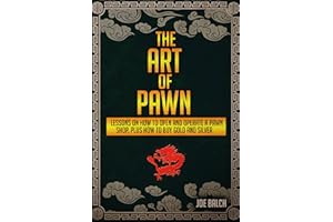 The Art of Pawn: Lessons on How to Open and Operate a Pawn Shop, Plus How to Buy Gold & Silver (Silver, Gold, Coins, Bullion,