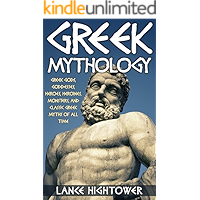 Greek Mythology: Greek Gods, Goddesses, Heroes, Heroines, Monsters, And Classic Greek Myths Of All Time book cover Greek Mythology: Greek Gods, Goddesses, Heroes, Heroines, Monsters, And Classic Greek Myths Of All Time book cover