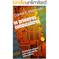 Os primeiros computadores: Uma breve viagem pela evolução da informática (Portuguese Edition) book cover