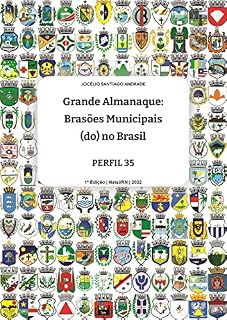 Livro Grande ALMANAQUE: Brasões Municipais (do) no Brasil. Perfil 35 (Grande ALMANAQUE: Brasões Municipais (do) no Brasil. Perfis Livro 12)