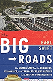 The Big Roads: The Untold Story of the Engineers, Visionaries, and Trailblazers Who Created the American Superhighways