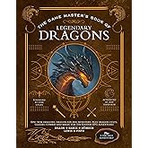 The Game Master's Book of Legendary Dragons: Epic new dragons, dragon-kin and monsters, plus dragon cults, classes, combat and magic for 5th Edition RPG adventures (The Game Master Series)