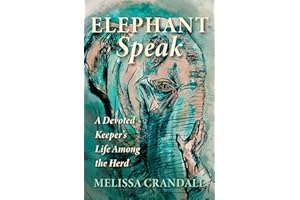 Elephant Speak: A Devoted Keeper's Life Among the Herd