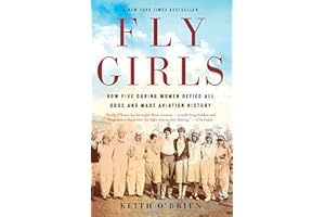 Fly Girls: How Five Daring Women Defied All Odds and Made Aviation History