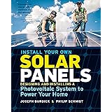 Install Your Own Solar Panels: Designing and Installing a Photovoltaic System to Power Your Home