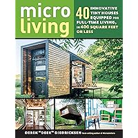 Micro Living: 40 Innovative Tiny Houses Equipped for Full-Time Living, in 400 Square Feet or Less