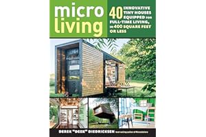 Micro Living: 40 Innovative Tiny Houses Equipped for Full-Time Living, in 400 Square Feet or Less