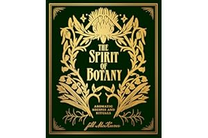 The Spirit of Botany: Aromatic Recipes and Rituals