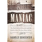 Maniac: The Bath School Disaster and the Birth of the Modern Mass Killer
