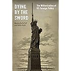Dying by the Sword: The Militarization of US Foreign Policy