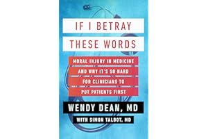 If I Betray These Words: Moral Injury in Medicine and Why It's So Hard for Clinicians to Put Patients First