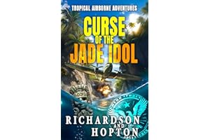 Curse of the Jade Idol: An Explosive Tropical Adventure (Sierra Byrd's Airborne Archaeological Adventures Book 2)