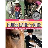 Cherry Hill's Horse Care for Kids: Grooming, Feeding, Behavior, Stable & Pasture, Health Care, Handling & Safety, Enjoying