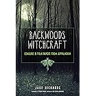 Backwoods Witchcraft: Conjure & Folk Magic from Appalachia (The Backwoods Library)
