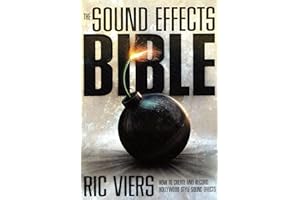 The Sound Effects Bible: How to Create and Record Hollywood Style Sound Effects