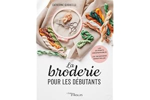 BRODERIE POUR LES DÉBUTANTS (LA) : LES 25 POINTS INDISPENSABLES - LES TECHNIQUES ESSENTIELLES