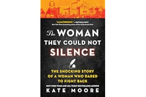 The Woman They Could Not Silence: One Woman, Her Incredible Fight for Freedom, and the Men Who Tried to Make Her Disappear (Women's History Month, True Story about an Inspirational Woman)