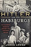 Hitler and the Habsburgs: The Führer's Vendetta