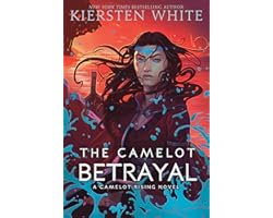 The Camelot Betrayal (Camelot Rising Trilogy)