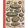 Things to Look Forward To: 52 Large and Small Joys for Today and Every Day