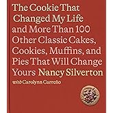 The Cookie That Changed My Life: And More Than 100 Other Classic Cakes, Cookies, Muffins, and Pies That Will Change Yours: A 