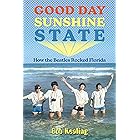Good Day Sunshine State: How the Beatles Rocked Florida (Co-published with Florida Humanities)