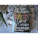 The Man Who Knew Infinity: A Life of the Genius Ramanujan