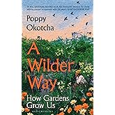 A Wilder Way: How Gardens Grow Us