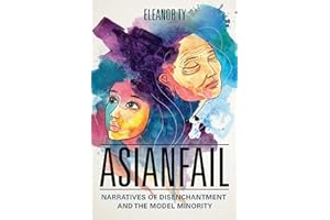 Asianfail: Narratives of Disenchantment and the Model Minority (Asian American Experience)