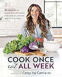 Cook Once, Eat All Week: 26 Weeks of