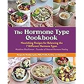 The Hormone Type Cookbook: Nourishing Recipes for Balancing the 7 Different Hormone Types - Recipes for Healthy Cycles, PMS, PCOS, Fertility, and Menopause