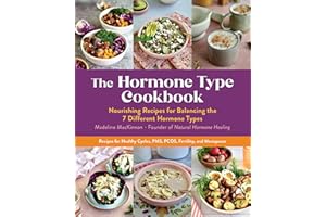 The Hormone Type Cookbook: Nourishing Recipes for Balancing the 7 Different Hormone Types - Recipes for Healthy Cycles, PMS, PCOS, Fertility, and Menopause