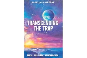 TRANSCENDING THE TRAP: Earth, Pre-birth, Reincarnation (How to Exit Reincarnation Book 3)