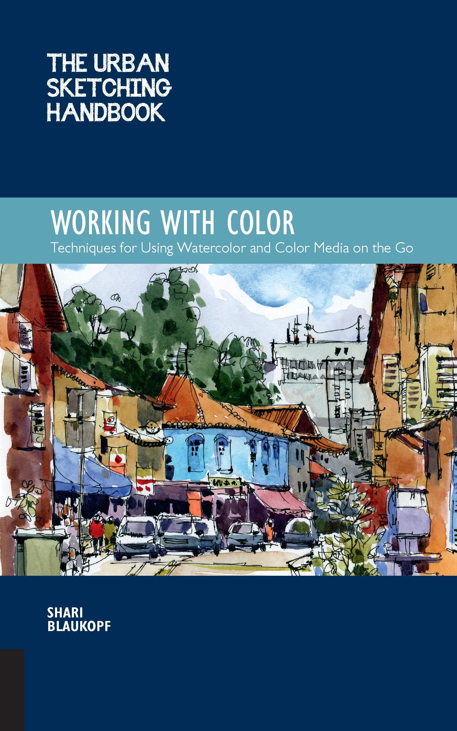 The Urban Sketching Handbook Working with Color: Techniques for Using Watercolor and Color Media on the Go (7)