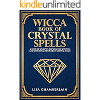 Wicca Book of Crystal Spells: A Book of Shadows for Wiccans, Witches, and Other Practitioners of Crystal Magic book cover Wicca Book of Crystal Spells: A Book of Shadows for Wiccans, Witches, and Other Practitioners of Crystal Magic book cover