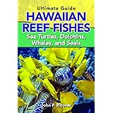 The Ultimate Guide to Hawaiian Reef Fishes: Sea Turtles, Dolphins, Whales, and Seals
