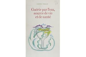 Guérir par l'eau: Source de vie et de santé (French Edition)