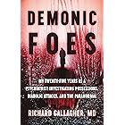 Demonic Foes: My Twenty-Five Years as a Psychiatrist Investigating Possessions, Diabolic Attacks, and the Paranormal