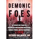 Demonic Foes: My Twenty-Five Years as a Psychiatrist Investigating Possessions, Diabolic Attacks, and the Paranormal