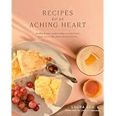 Recipes for an Aching Heart: Healthy & Easy Meals to Help You Heal from Grief, Loss, or the Stress of Everyday Life (Laura Le