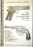 U. S PISTOLS & REVOLVERS 1909-1945 (Collector's field guide to U.S. Military Arms, Volume 4)