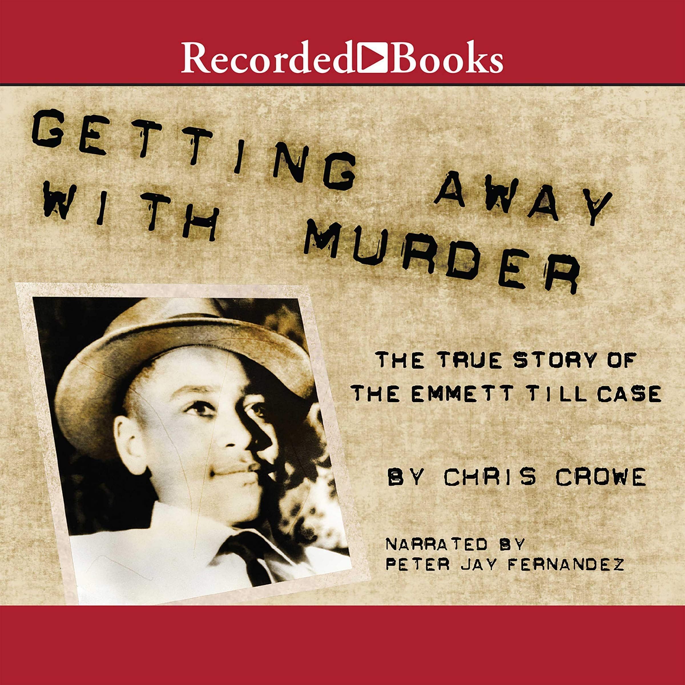 Getting Away With Murder The True Story Of The Emmett Till Case Chris Crowe 9781664633551 Amazon Com Books