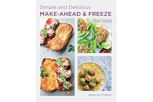 Simple and Delicious Make-Ahead and Freeze Recipes
